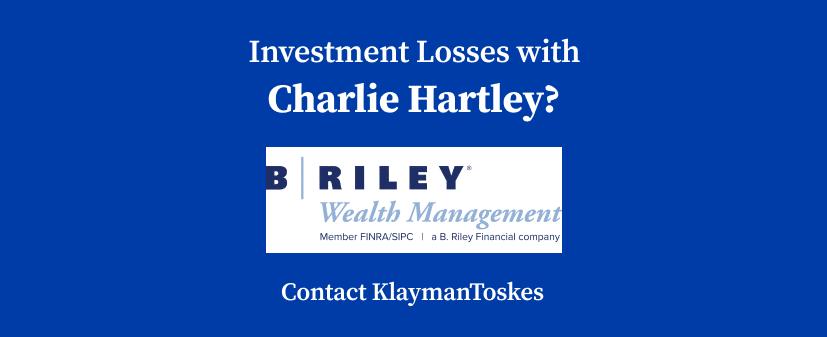 Broker Misconduct Investigation: Charlie Hartley (B. Riley Wealth ...